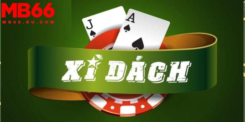 Xì dách - Game bài MB66 đẳng cấp, luật chơi hấp dẫn 2 Cần quan tâm đến các thuật ngữ khi chơi game